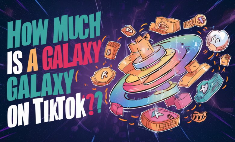 how much is a Galaxy on TikTok